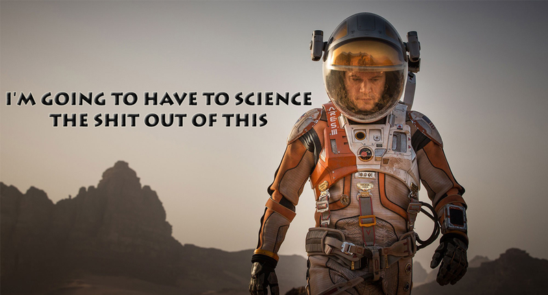 A screenshot from The Martian, showing Matt Damon in a spacesuit on Mars with the text "I'm going to have to science this shit out of this"